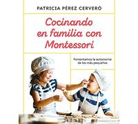 Cocinando En Familia Con Montessori / Cooking as a Family with Montessori: Fomentamos La Autonomia De Los Mas Pequenos (Vergara)