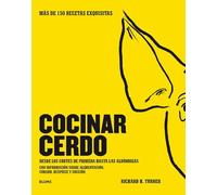 Cocinar Cerdo: Más de 150 Recetas Exquisitas Desde Los Cortes de Primera Hasta Las Albóndigas Con Información Sobre Alimentación, Curado, Despiece Y Cocción