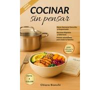 Cocinar sin pensar: Menú Semanal con Recetas Rápidas y Fáciles, Guiado por una Completa Lista de la Compra. El Secreto Para Hacer Comidas Deliciosas, Saludables (Edición en español)