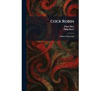 Cock Robin: A Play in Three Acts