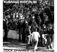 COCK SPARRER - Running Riot In '84