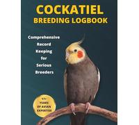 COCKATIEL BREEDING LOGBOOK: Professional Aviary Management System: Detailed Genetic Lineage Charts, 31-Day Daily Chick Weight Logs, Clutch Tracking & Medical Records for Serious Cockatiel Breeders