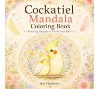 Cockatiel Mandala Coloring Book: Relaxing Designs to Warm Your Heart