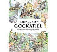 Cockatiel Tracing Book by Ink for Adults: Follow the White Lines with a Black Pen Through Cute Feathers and Nature : A Relaxing Reverse Coloring Journey Full of Peaceful Smiles for Bird Lovers