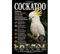COCKATOO: Cockatoo: Biology, Behaviour, Ecology, and Conservation - From Wild Systems to Advanced Avian Science