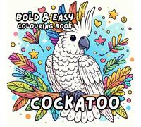COCKATOO COLOURING BOOK: for Adults and Kids, Bold and Easy, Simple and Big Designs for Relaxation Featuring a Variety of Cute Birds (BOLD & EASY COLOURING BOOK COLLECTION)