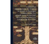 Cockayne Memoranda. To Which Is Added A Pedigree Compiled By G.e. Adams. Also A History Of Cockayne-hatley Church, By R.n. Cust