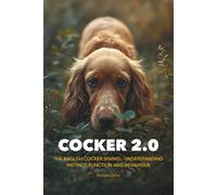 Cocker 2.0. The English Cocker Spaniel: Understanding Instinct, Function and Behaviour.