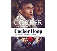 Cocker Hoop: The Biography of Les Cocker, Key Man for Ramsey and Revie