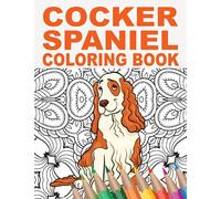 Cocker Spaniel Coloring Book: 30 Patterns to Color for Stress Relief and Relaxing for Pet Owners and Dog Lovers