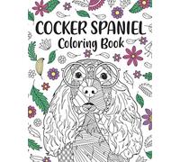 Cocker Spaniel Coloring Book: A Cute Adult Coloring Books for Cocker Spaniel Owner, Best Gift for Cocker Spaniel Lovers
