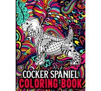 Cocker Spaniel Coloring Book: Cocker Spaniel Coloring Book for Adults Stress Relief and Relaxation, Cocker Spaniel Gifts for Women