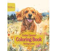 Cocker Spaniel Coloring Book For Dog Lovers Spring Edition: Beloved Dogs Coloring Book Serise