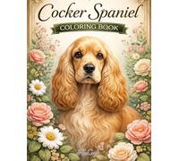 Cocker Spaniel Coloring Book: Whimsical and Intricate Cocker Spaniel Illustrations for Adult Coloring and Relaxation (Dog Breeds Coloring Fun)