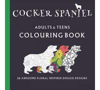 COCKER SPANIEL COLOURING BOOK. SPANIEL COLOURING BOOK.: 26 individual designs, Cocker Spaniel gifts.
