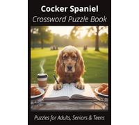 Cocker Spaniel Crossword Puzzle Book: Crossword Puzzles with Easy-to-Read Print About Cocker Spaniels, Loyal Companions, Training, Fun Facts & More | ... Pet Lovers, Vacations, and Relaxing Moments