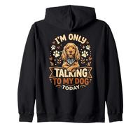Cocker Spaniel I'm Only Talking to My Dog Today Funny Zip Hoodie