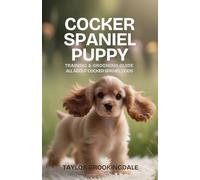Cocker Spaniel Puppy Training & Grooming Guide: Positive Reinforcement Methods for Separation Anxiety, House & Potty Training, Socialization & Ear ... Yorkies, Golden Retrievers, Bulldogs & More)