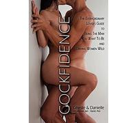 Cockfidence: The Definitive Guide to Being The Man You Want To Be And Driving Women Wild