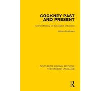 Cockney Past and Present: A Short History of the Dialect of London (Routledge Library Editions: The English Language)