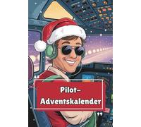 Cockpit-Adventskalender - Das Geschenk für Pilot:innen & Vielflieger - 24 Tage voller Humor, Reisewissen & Rätsel