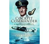 Cockpit Commander: A Navigator's Life: The Autobiography of Wing Commander Bruce Gibson