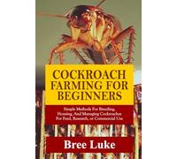COCKROACH FARMING FOR BEGINNERS: Simple Methods For Breeding, Housing, And Managing Cockroaches For Feed, Research, or Commercial Use