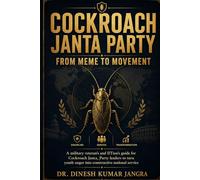 Cockroach Janta Party: From Meme to Movement: A Military Veteran and IITian’s Guide for Cockroach Janta Party Leaders to Turn Youth Anger into Constructive National Service
