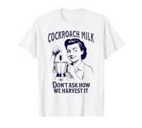 Cockroach Milk, Don't Ask How We Harvest It, funny T-Shirt