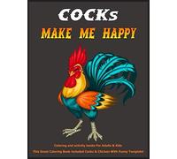 Cocks Make Me Happy Coloring Book: Coloring and activity books For Adults & Kids This Great Coloring Book included Cocks & Chicken With Funny Templets! With 50 High-Quality Images.
