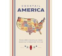 Cocktail America : Over 200 Cocktails from America’s Greatest Cities