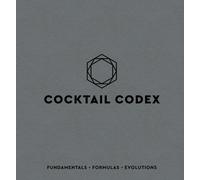 Cocktail Codex: Fundamentals Formulas Evolutions by Alex DayNick Fauchald