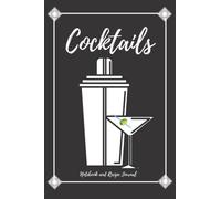 Cocktail Notebook and Recipe Journal: A Mixology Journal and Mixed Drinks Recipe Book to Log Your Custom Made Cocktails with Bar Glass Guide and Starter Recipes 6x9 Stores Up to 85 Recipes
