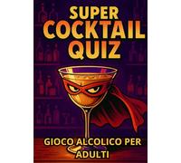 Cocktail Quiz - 50 Drink da Indovinare tra Cultura Pop e Superpoteri Alcolici: Il party game definitivo per adulti: indizi, brindisi e personaggi misteriosi!