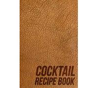 Cocktail Recipe Book: Recipe & Tasting Journal, Mixology Notebook Journal Record To Write & Fill In, Leather style 6"x9"
