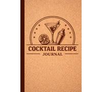 Cocktail Recipe Journal: A Personal Notebook for Recording Drink Recipes, Ingredients, and Notes