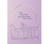 Cocktail Recipe Journal: A Stylish Drink Recipe Notebook for Cocktails, Mocktails and Home Mixology