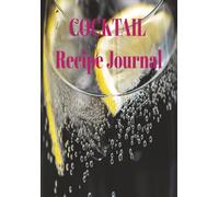 COCKTAIL Recipe Journal: "Blank Cocktail Recipe Notebook to Record Ingredients, Mixing Steps, and Tasting Notes - Perfect for Bartenders, Mixologists & Drink Lovers"