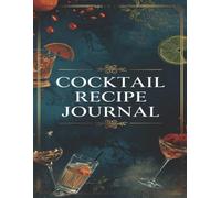 Cocktail Recipe Journal: Blank Notebook for Home & Professional Bartenders - Log & Organize | 120 pages | 8.5 x 11 inches