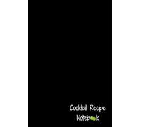 Cocktail Recipe Notebook: 80 Drink/Cocktails Recipe Pages (Numbered) - 4 Index Pages for the Drink/Cocktail Recipe Section for Easy Recording and Reference - 70 Blank Journal/Notes Pages