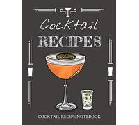 Cocktail Recipe Notebook: Blank Notebook To Write In, Drink Recipe Notebook, Book For Bartenders, Custom Mixed Drinks