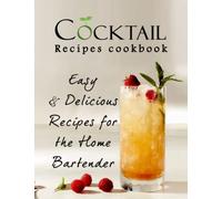 Cocktail Recipes cookbook - Easy & Delicious Recipes for the Home Bartender