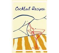 Cocktail Recipes: Create Your Own Craft Cocktails, Record Favorite Mixed Drinks, Track Ingredients, Tasting Notes, Bartender Experiments