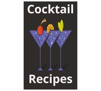 Cocktail Recipes: Guide to Develop Unique Techniques and Formulas for Bartending Mixology | 5x8 inches | Handy Pocket-Sized, A Perfect Gift for any Level Bartender
