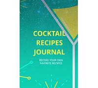 Cocktail Recipes Journal: Blank Cocktail Recipe Pages Book, Record Your Own Cocktails, Drink Inventions, Mixology Gift, Organizer, Notebook