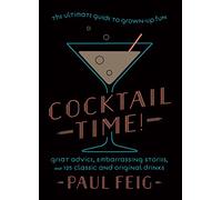 Cocktail Time!: The Ultimate Guide to Grown-Up Fun - 125 Recipes, Celebrity Drinks, and Hollywood Stories from the Bridesmaids Director
