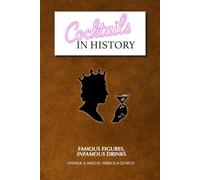 Cocktails in History: Famous Figures, Infamous Drinks