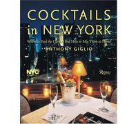Cocktails in New York: Where to Enjoy 100 Legendary Drinks and How to Make Them at Home
