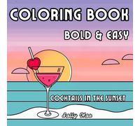 Cocktails In The Sunset - Coloring Book - Easy & Bold: For Adults Relaxation Featuring Tasty Cocktails in the Sunset in the Art Deco Style