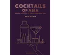 Cocktails of Asia : Regional Recipes and the Spirited Stories Behind Them